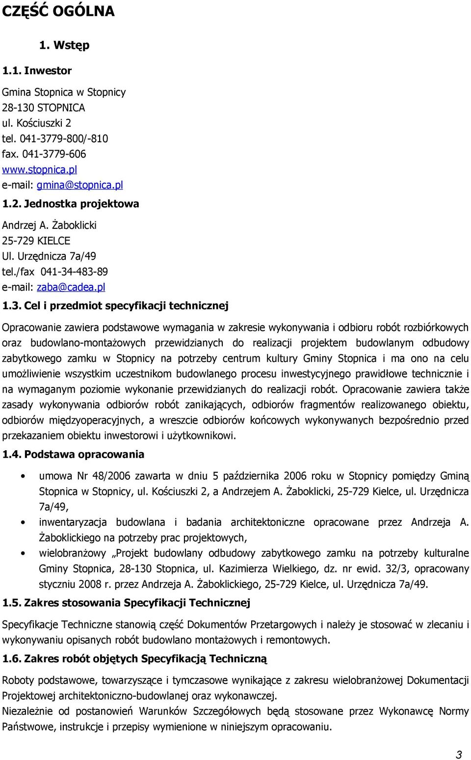 -483-89 e-mail: zaba@cadea.pl 1.3. Cel i przedmit specyfikacji technicznej Opracwanie zawiera pdstawwe wymagania w zakresie wyknywania i dbiru rbót rzbiórkwych raz budwlan-mntażwych przewidzianych d