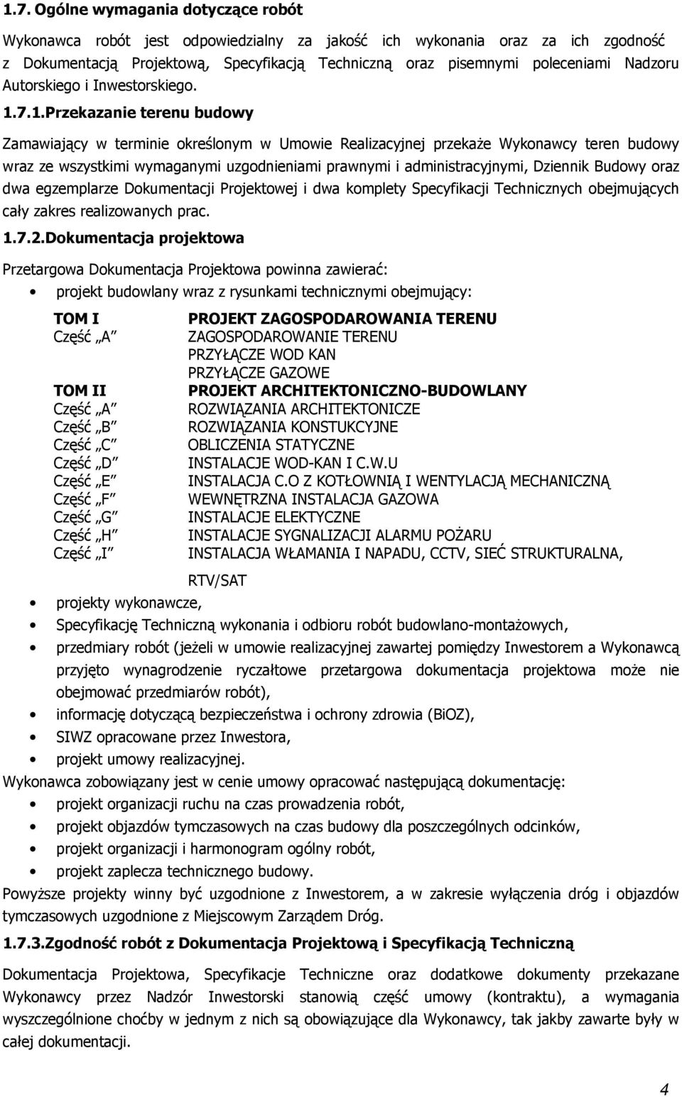 7.1.Przekazanie terenu budwy Zamawiający w terminie kreślnym w Umwie Realizacyjnej przekaże Wyknawcy teren budwy wraz ze wszystkimi wymaganymi uzgdnieniami prawnymi i administracyjnymi, Dziennik