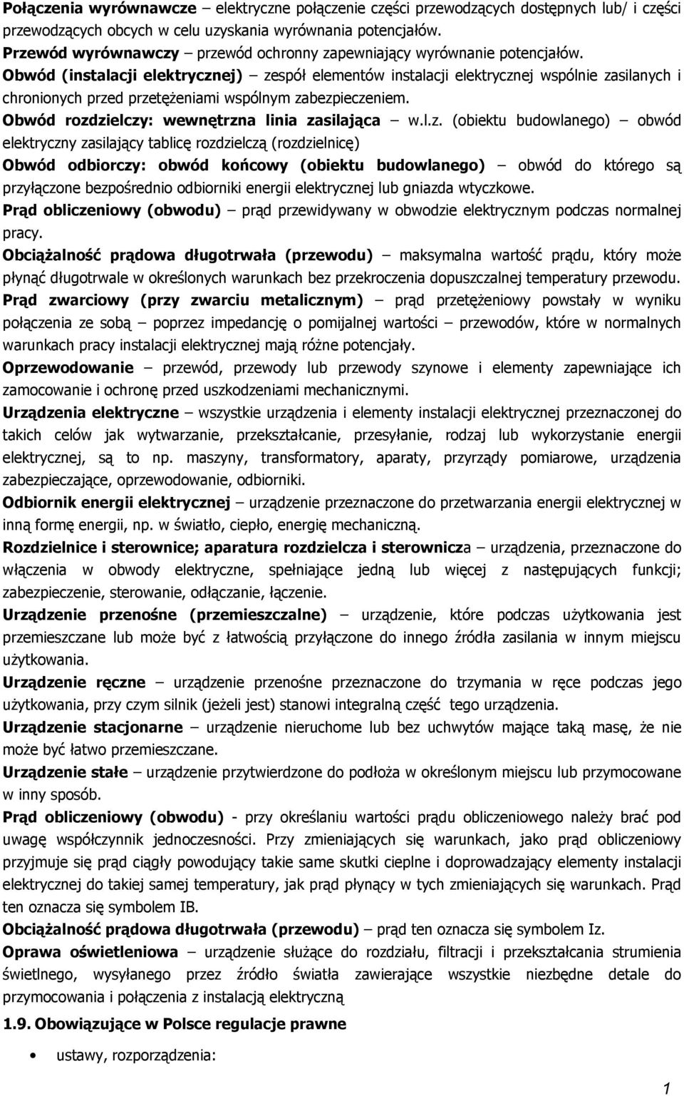 Obwód (instalacji elektrycznej) zespół elementów instalacji elektrycznej wspólnie zasilanych i chrninych przed przetężeniami wspólnym zabezpieczeniem. Obwód rzdzielczy: wewnętrzna linia zasilająca w.