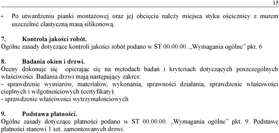 Oceny dokonuje się opierając się na metodach badań i kryteriach dotyczących poszczególnych właściwości.