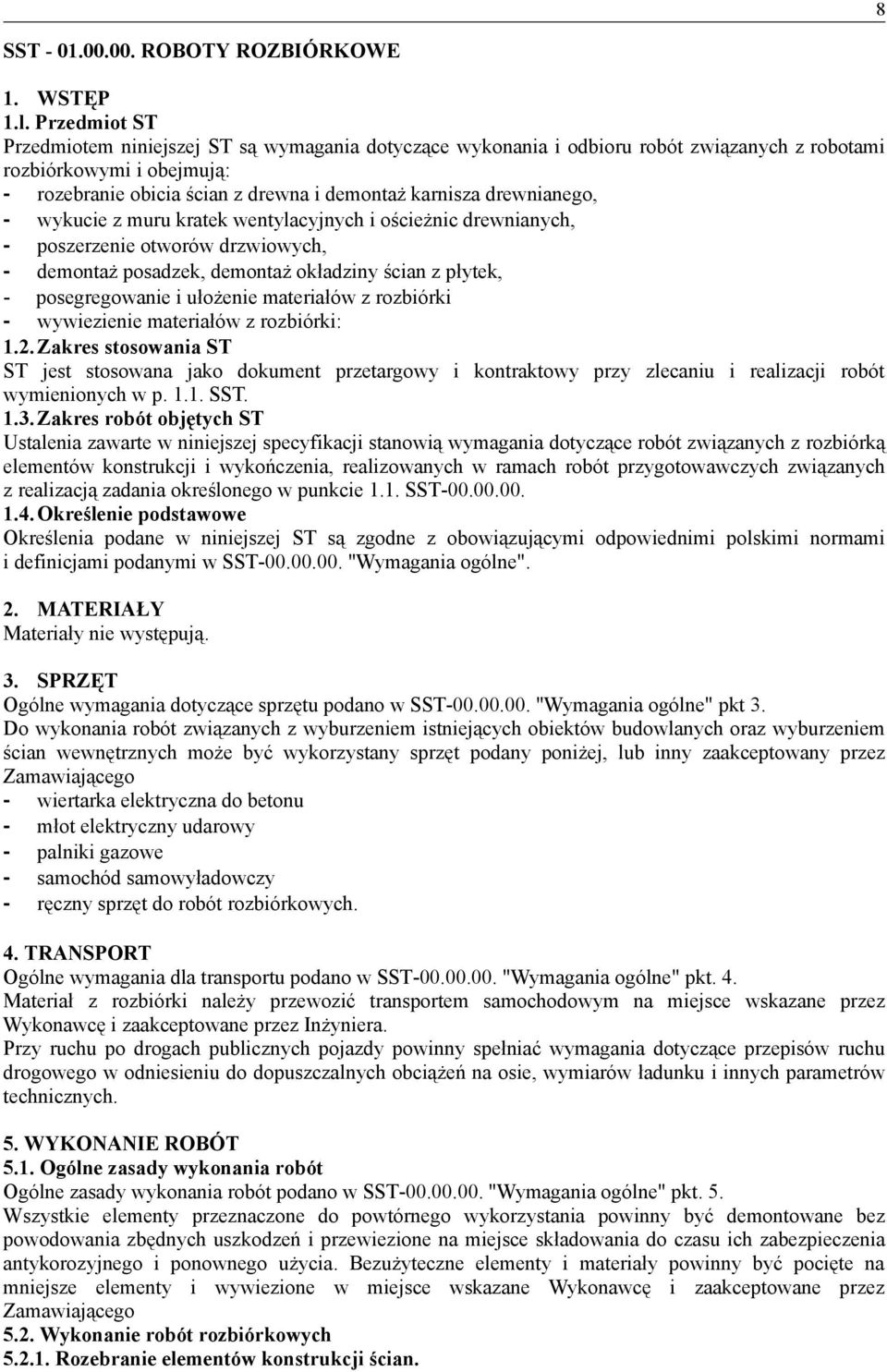 drewnianego, - wykucie z muru kratek wentylacyjnych i ościeżnic drewnianych, - poszerzenie otworów drzwiowych, - demontaż posadzek, demontaż okładziny ścian z płytek, - posegregowanie i ułożenie