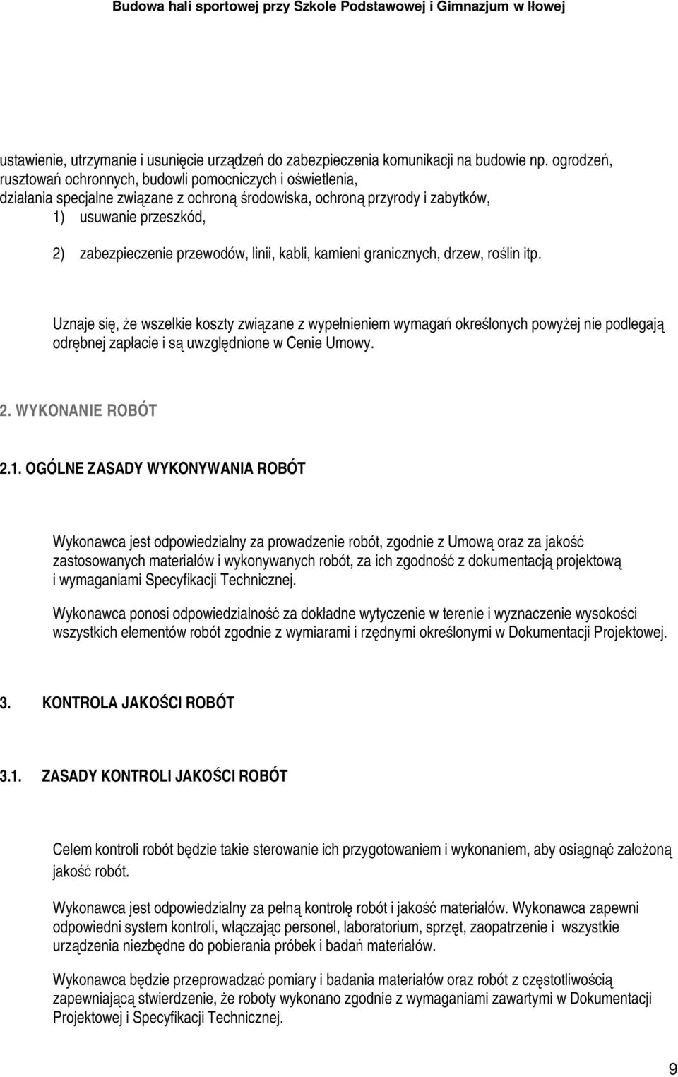 linii, kabli, kamieni granicznych, drzew, ro lin itp. Uznaje si, e wszelkie koszty zwi zane z wype nieniem wymaga okre lonych powy ej nie podlegaj odr bnej zap acie i s uwzgl dnione w Cenie Umowy. 2.