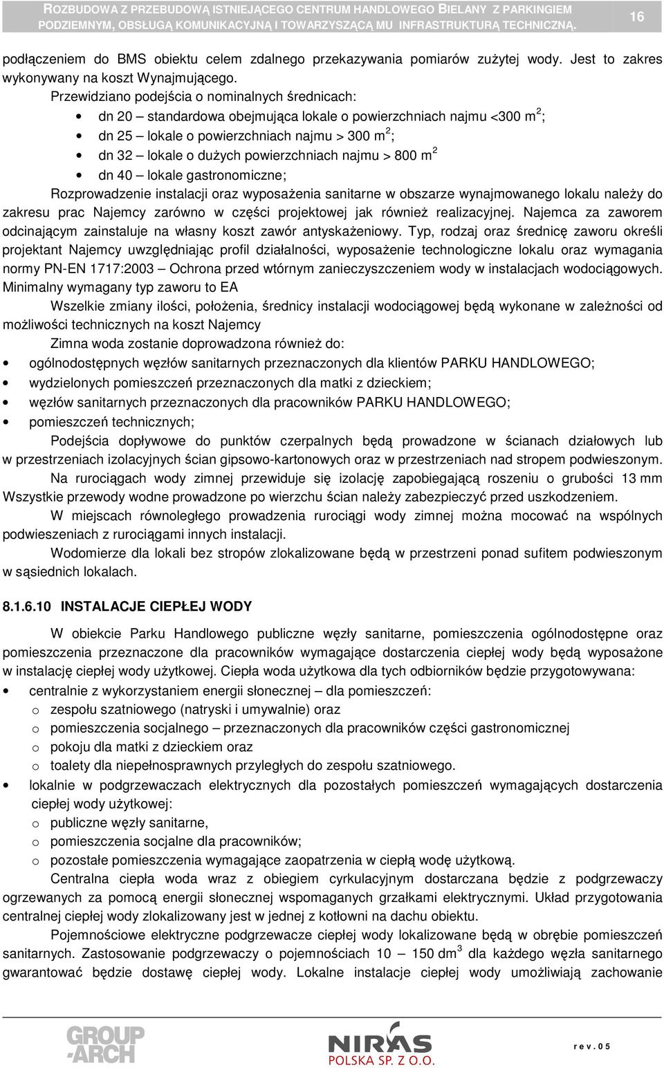 powierzchniach najmu > 800 m 2 dn 40 lokale gastronomiczne; Rozprowadzenie instalacji oraz wyposaŝenia sanitarne w obszarze wynajmowanego lokalu naleŝy do zakresu prac Najemcy zarówno w części