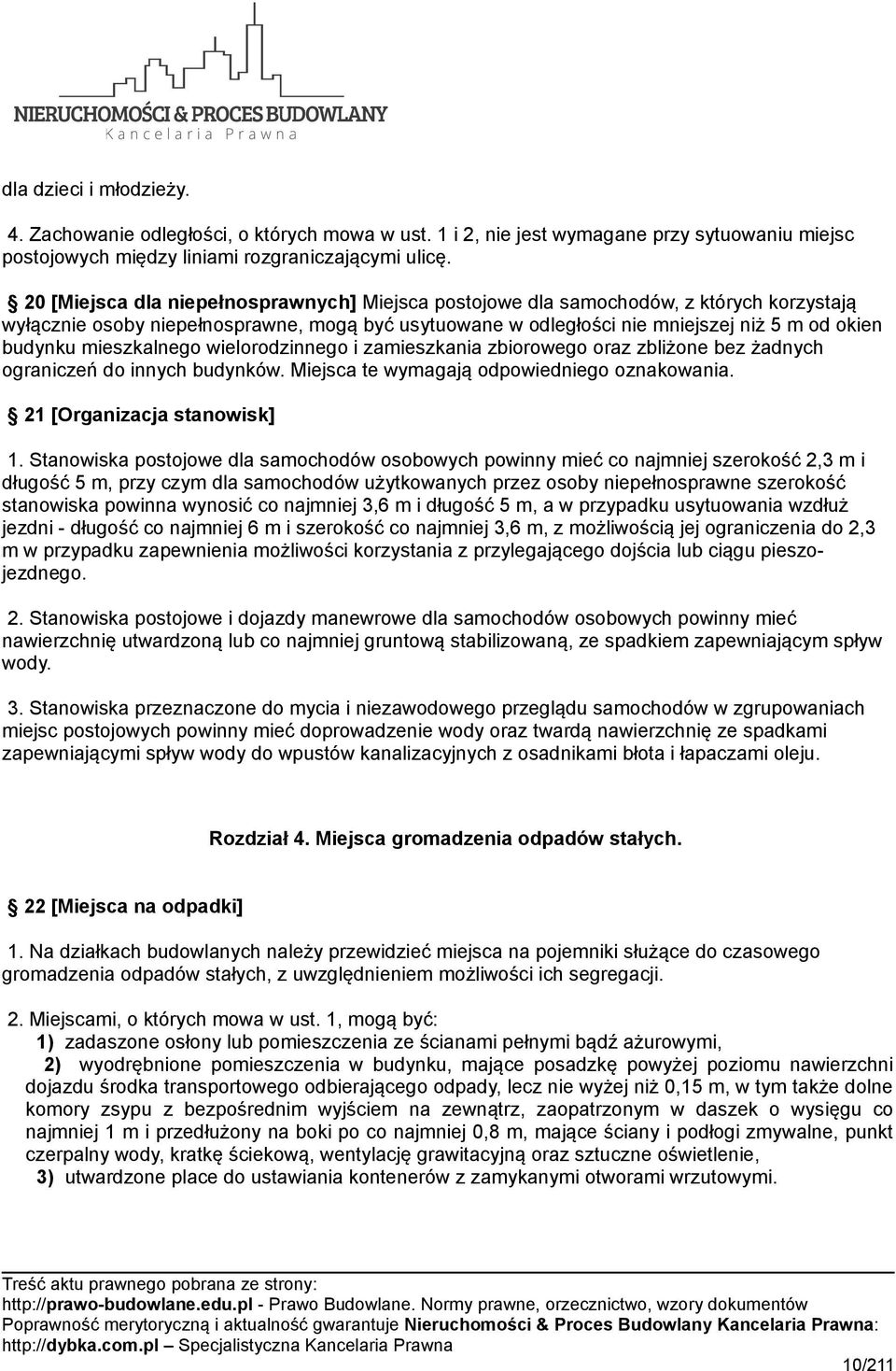 mieszkalnego wielorodzinnego i zamieszkania zbiorowego oraz zbliżone bez żadnych ograniczeń do innych budynków. Miejsca te wymagają odpowiedniego oznakowania. 21 [Organizacja stanowisk] 1.