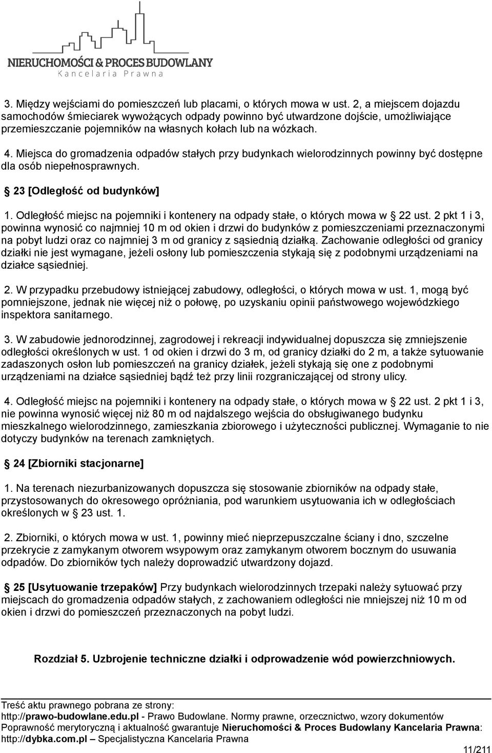 Miejsca do gromadzenia odpadów stałych przy budynkach wielorodzinnych powinny być dostępne dla osób niepełnosprawnych. 23 [Odległość od budynków] 1.