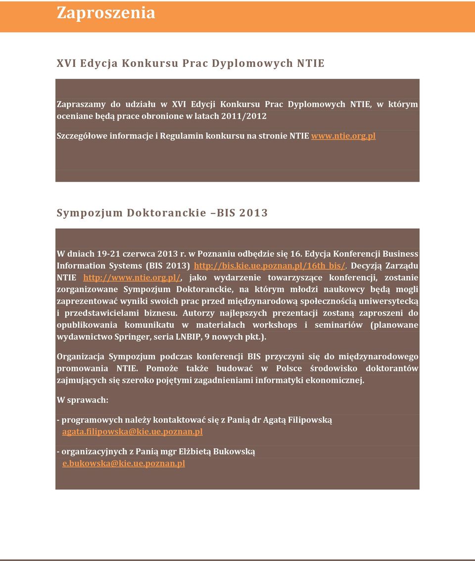 Edycja Konferencji Business Information Systems (BIS 2013) http://bis.kie.ue.poznan.pl/16th_bis/. Decyzją Zarządu NTIE http://www.ntie.org.