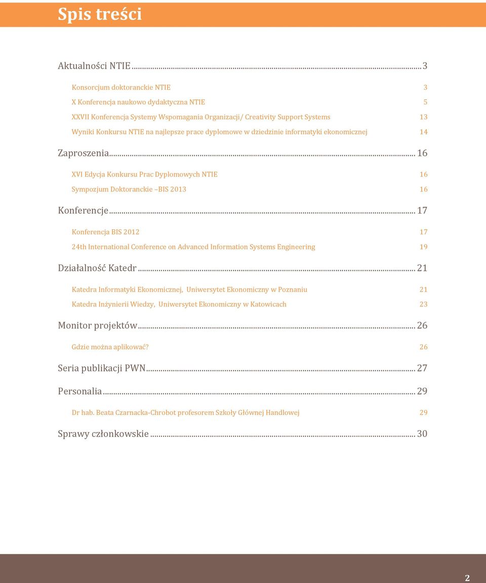 dyplomowe w dziedzinie informatyki ekonomicznej 14 Zaproszenia... 16 XVI Edycja Konkursu Prac Dyplomowych NTIE 16 Sympozjum Doktoranckie BIS 2013 16 Konferencje.