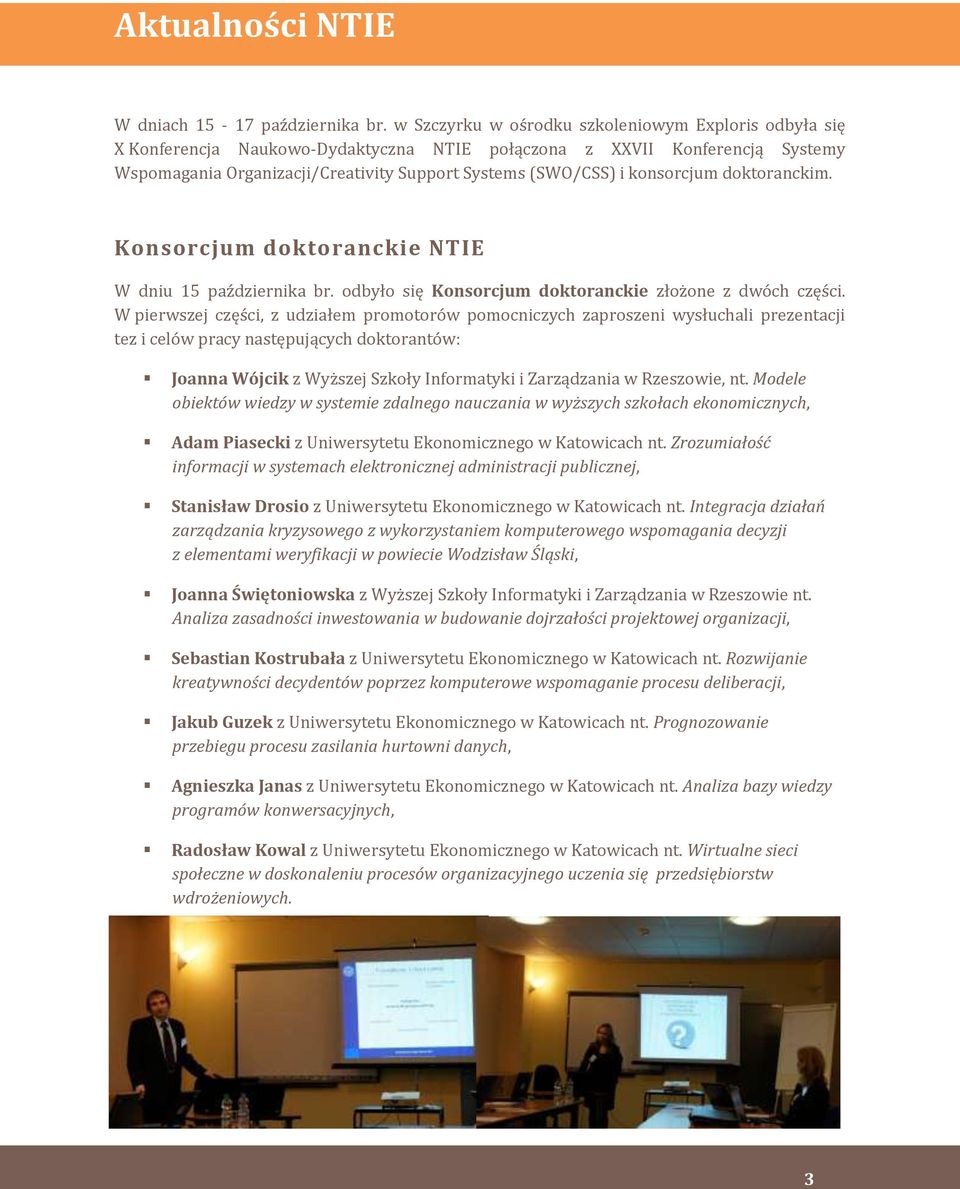 konsorcjum doktoranckim. Konsorcjum doktoranckie NTIE W dniu 15 października br. odbyło się Konsorcjum doktoranckie złożone z dwóch części.