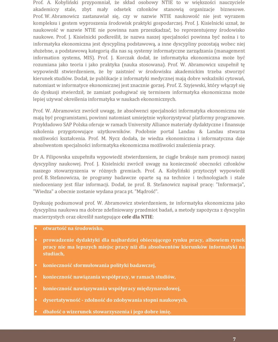 Kisielnicki uznał, że naukowość w nazwie NTIE nie powinna nam przeszkadzać, bo reprezentujemy środowisko naukowe. Prof. J.