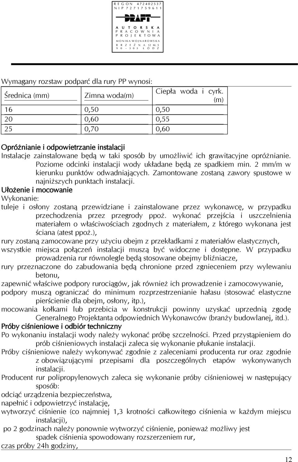 (m) 16 0,50 0,50 20 0,60 0,55 25 0,70 0,60 Opróżnianie i odpowietrzanie instalacji Instalacje zainstalowane będą w taki sposób by umożliwić ich grawitacyjne opróżnianie.