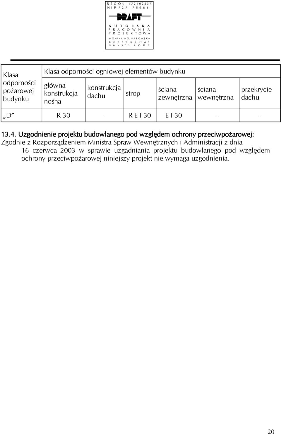 ściana wewnętrzna przekrycie dachu D R 30 - R E I 30 E I 30 - - 13.4.