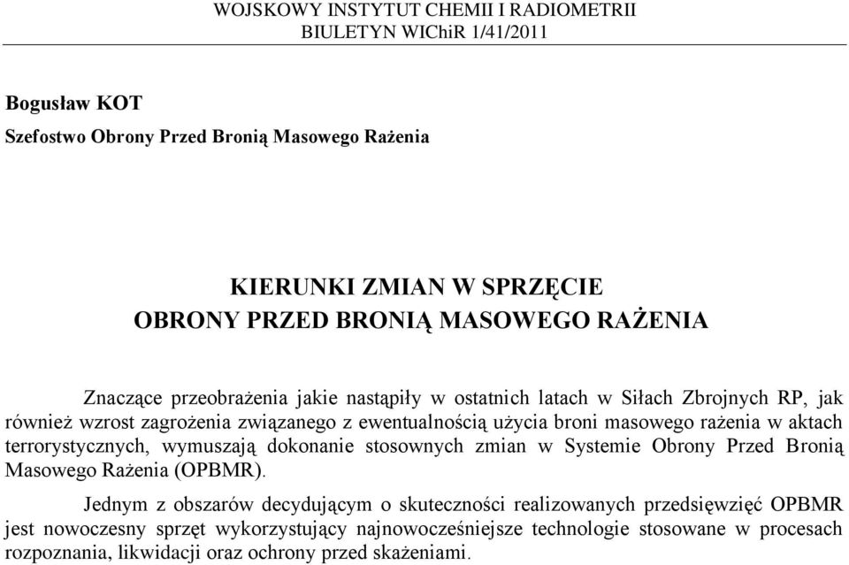 terrorystycznych, wymuszają dokonanie stosownych zmian w Systemie Obrony Przed Bronią Masowego Rażenia (OPBMR).