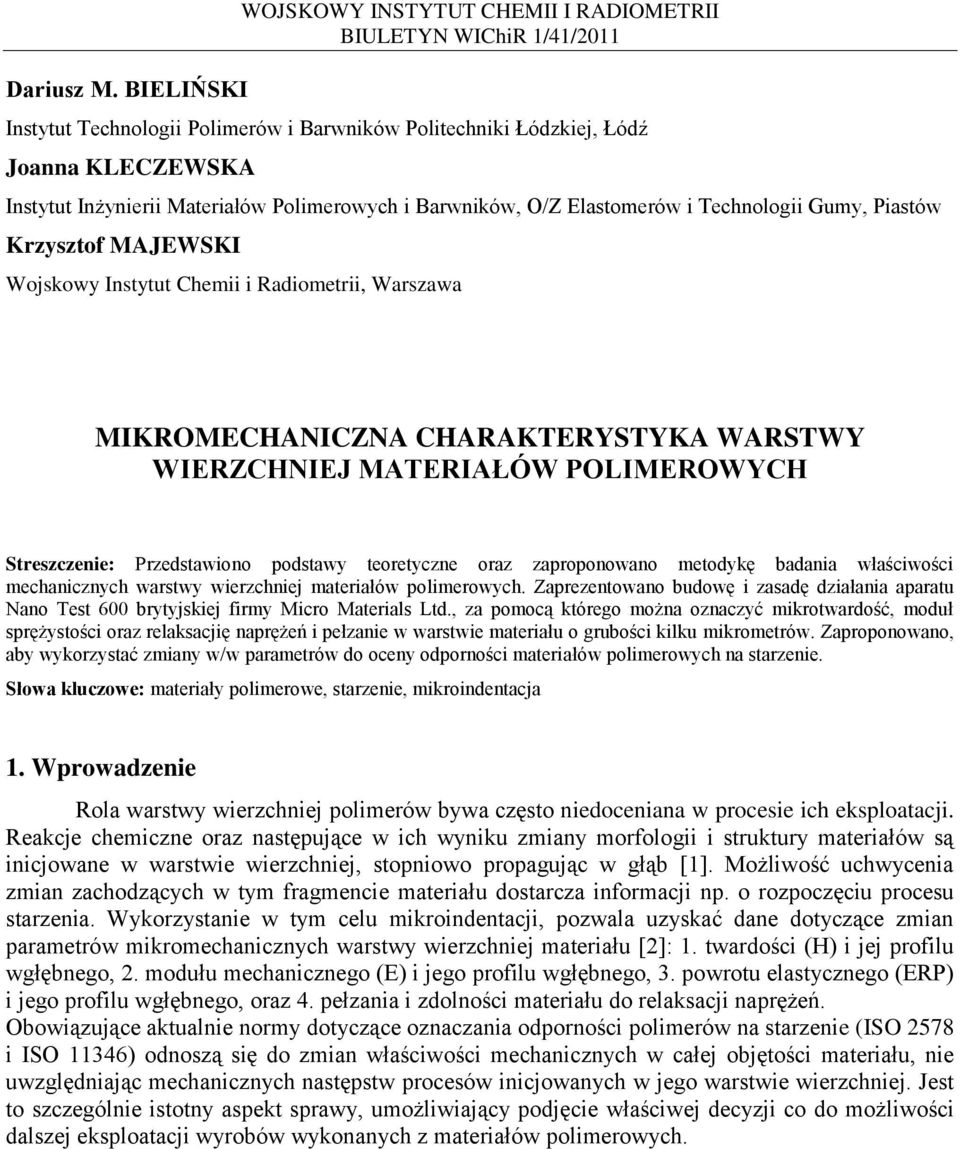 Krzysztof MAJEWSKI Wojskowy Instytut Chemii i Radiometrii, Warszawa MIKROMECHANICZNA CHARAKTERYSTYKA WARSTWY WIERZCHNIEJ MATERIAŁÓW POLIMEROWYCH Streszczenie: Przedstawiono podstawy teoretyczne oraz