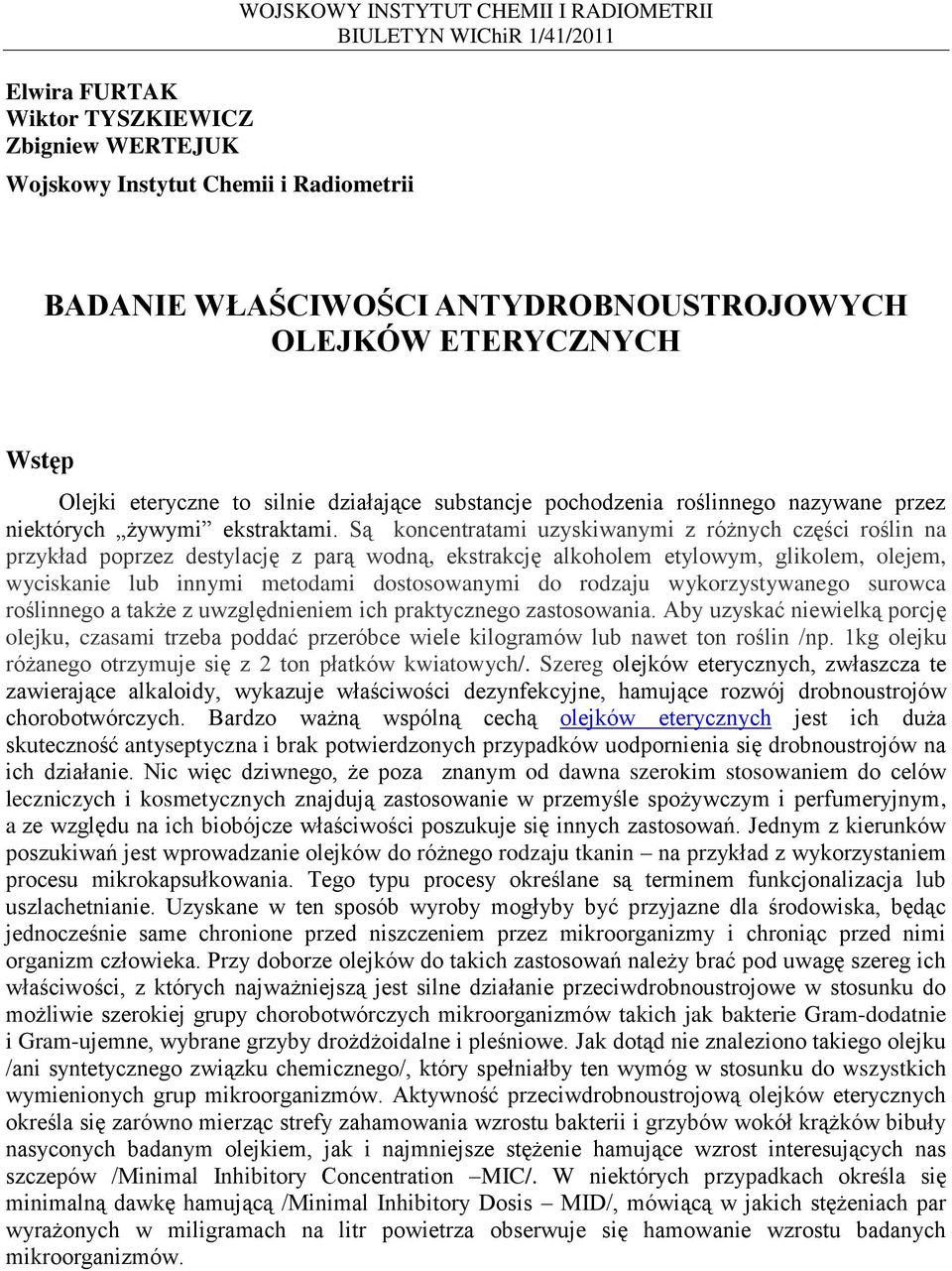 Są koncentratami uzyskiwanymi z różnych części roślin na przykład poprzez destylację z parą wodną, ekstrakcję alkoholem etylowym, glikolem, olejem, wyciskanie lub innymi metodami dostosowanymi do