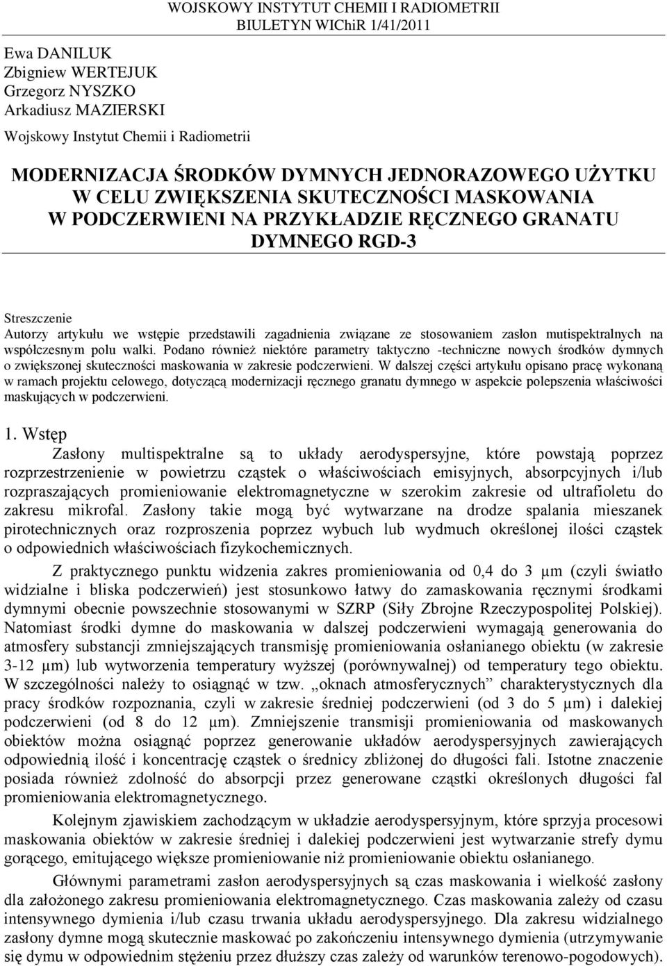 Podano również niektóre parametry taktyczno -techniczne nowych środków dymnych o zwiększonej skuteczności maskowania w zakresie podczerwieni.