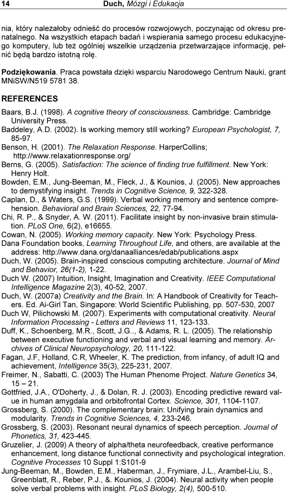 Praca powstała dzięki wsparciu Narodowego Centrum Nauki, grant MNiSW/N519 5781 38. REFERENCES Baars, B.J. (1998). A cognitive theory of consciousness. Cambridge: Cambridge University Press.