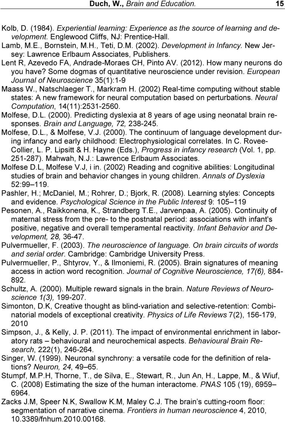 Some dogmas of quantitative neuroscience under revision. European Journal of Neuroscience 35(1):1-9 Maass W., Natschlaeger T., Markram H.