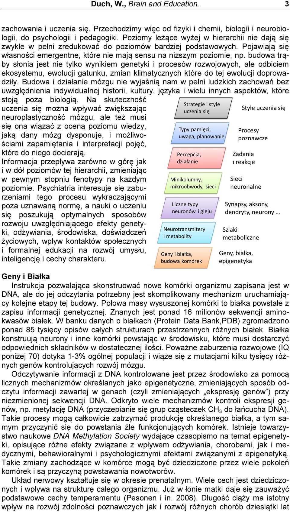 budowa trąby słonia jest nie tylko wynikiem genetyki i procesów rozwojowych, ale odbiciem ekosystemu, ewolucji gatunku, zmian klimatycznych które do tej ewolucji doprowadziły.