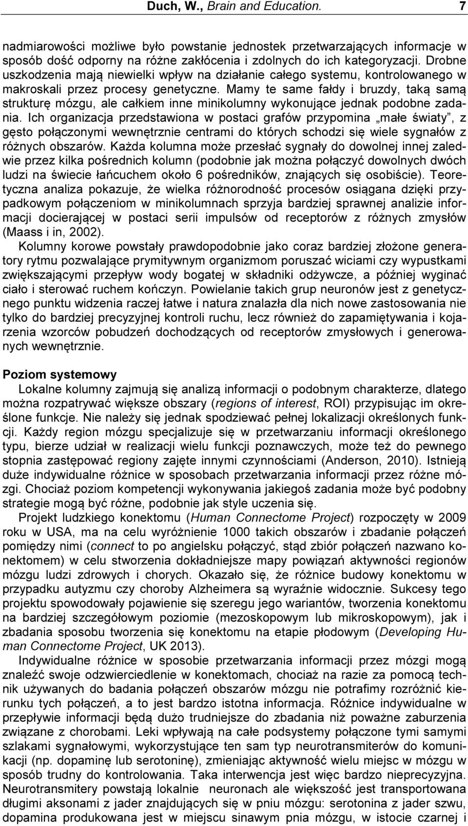 Mamy te same fałdy i bruzdy, taką samą strukturę mózgu, ale całkiem inne minikolumny wykonujące jednak podobne zadania.