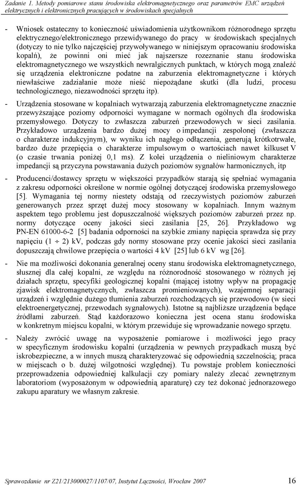 uświadomienia użytkownikom różnorodnego sprzętu elektrycznego/elektronicznego przewidywanego do pracy w środowiskach specjalnych (dotyczy to nie tylko najczęściej przywoływanego w niniejszym