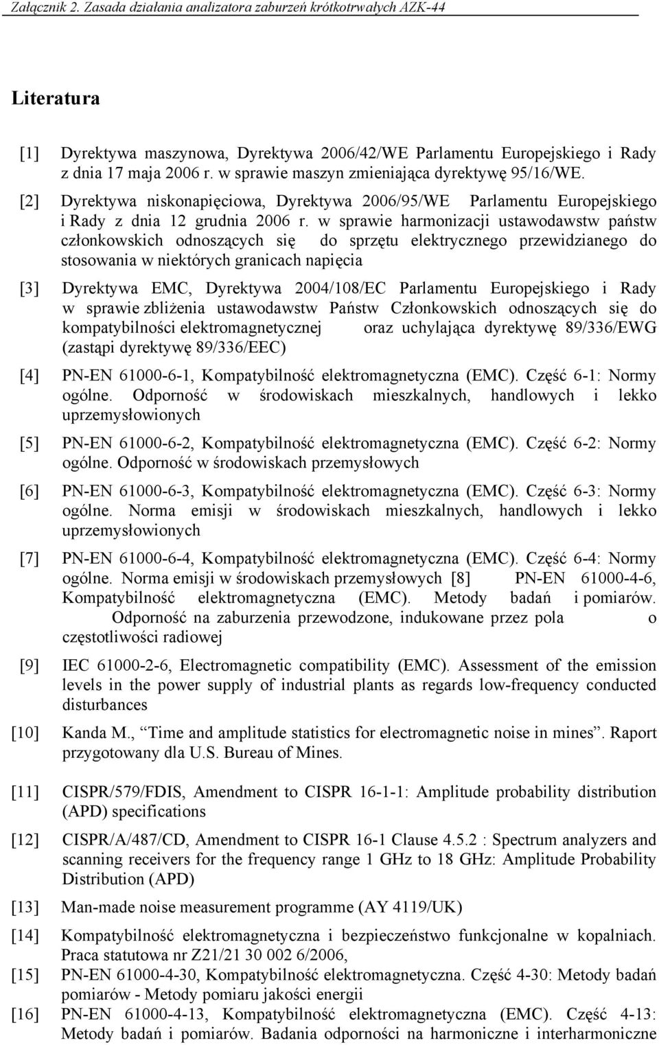 w sprawie harmonizacji ustawodawstw państw członkowskich odnoszących się do sprzętu elektrycznego przewidzianego do stosowania w niektórych granicach napięcia [3] Dyrektywa EMC, Dyrektywa 2004/108/EC