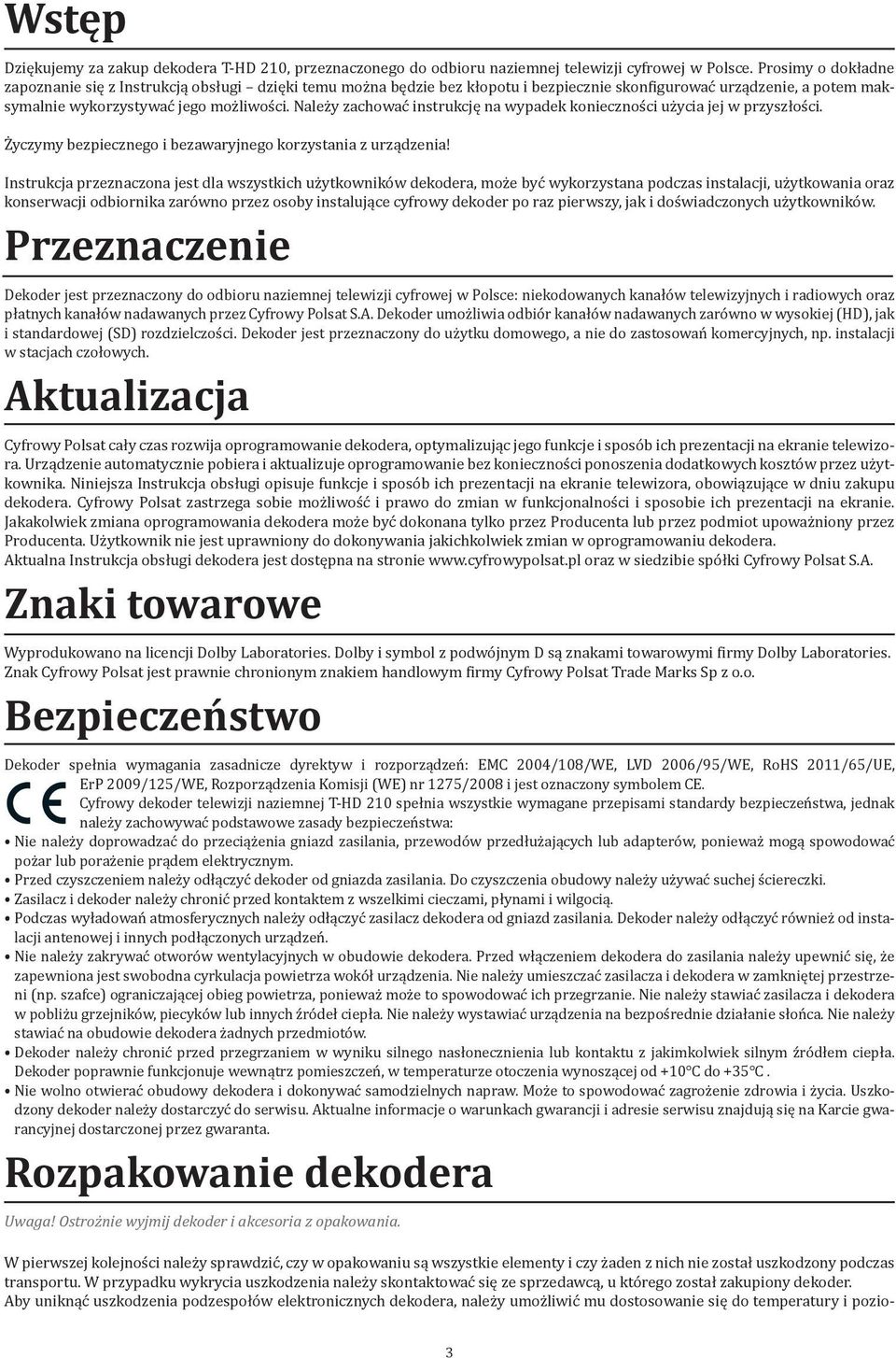 Należy zachować instrukcję na wypadek konieczności użycia jej w przyszłości. Życzymy bezpiecznego i bezawaryjnego korzystania z urządzenia!