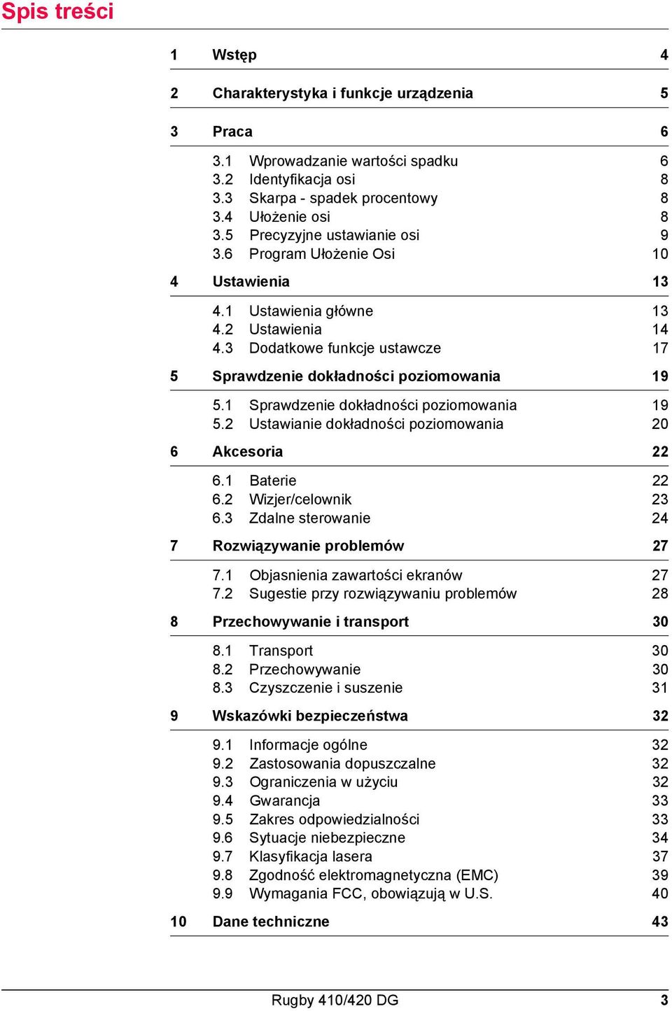 1 Sprawdzenie dokładności poziomowania 19 5.2 Ustawianie dokładności poziomowania 20 6 Akcesoria 22 6.1 Baterie 22 6.2 Wizjer/celownik 23 6.3 Zdalne sterowanie 24 7 Rozwiązywanie problemów 27 7.