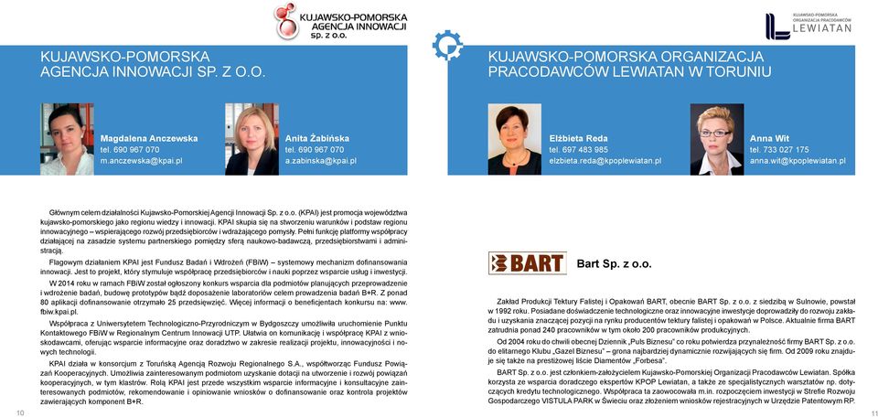 z o.o. (KPAI) jest promocja województwa kujawsko-pomorskiego jako regionu wiedzy i innowacji.