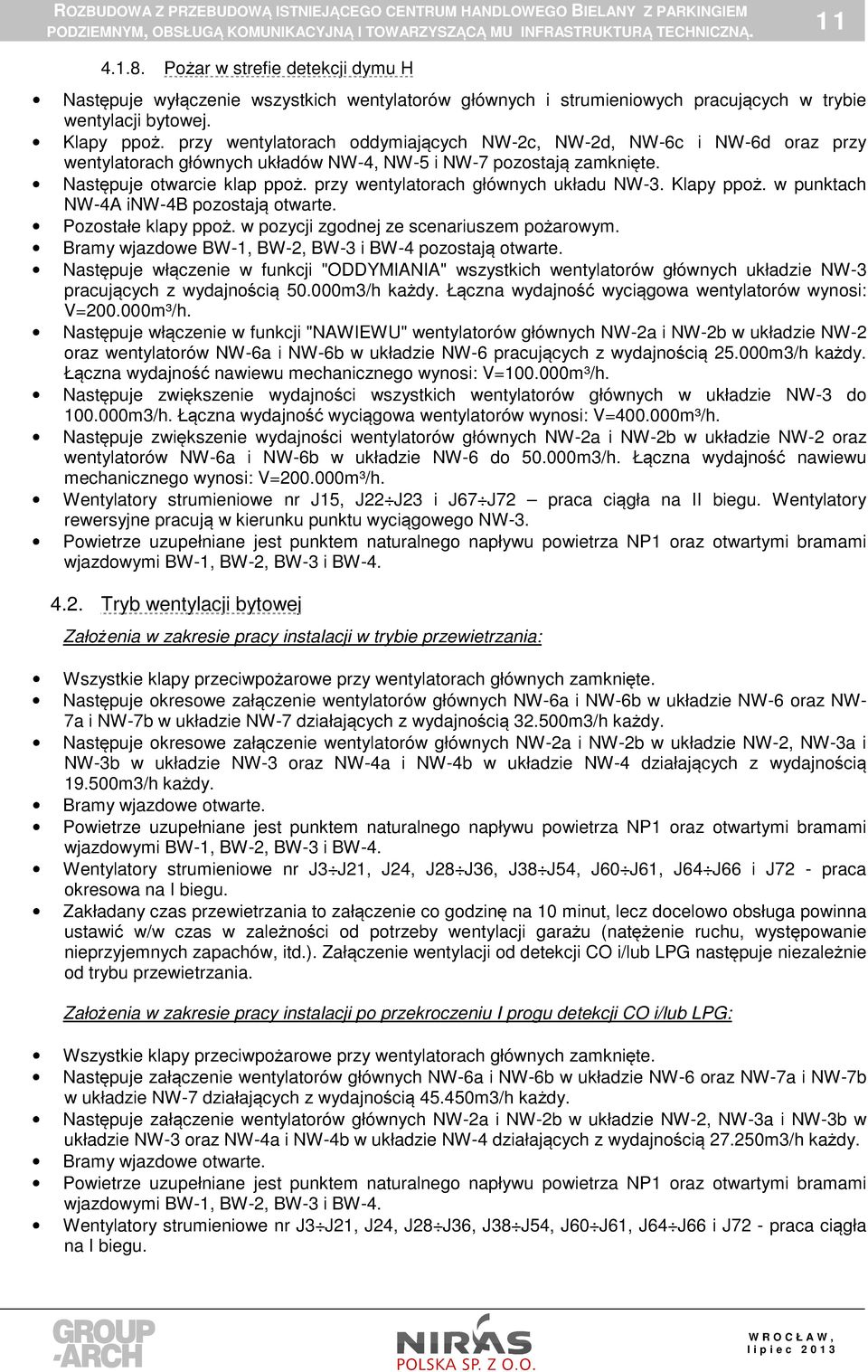 przy wentylatorach głównych układu NW-3. Klapy ppoż. w punktach NW-4A inw-4b pozostają otwarte. Pozostałe klapy ppoż. w pozycji zgodnej ze scenariuszem pożarowym.