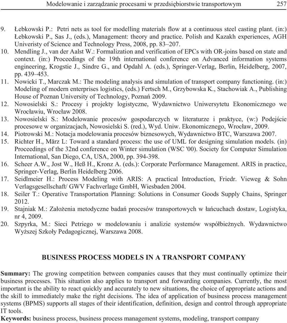 : Formalization and verification of EPCs with OR-joins based on state and context. (in:) Proceedings of the 19th international conference on Advanced information systems engineering, Krogstie J.