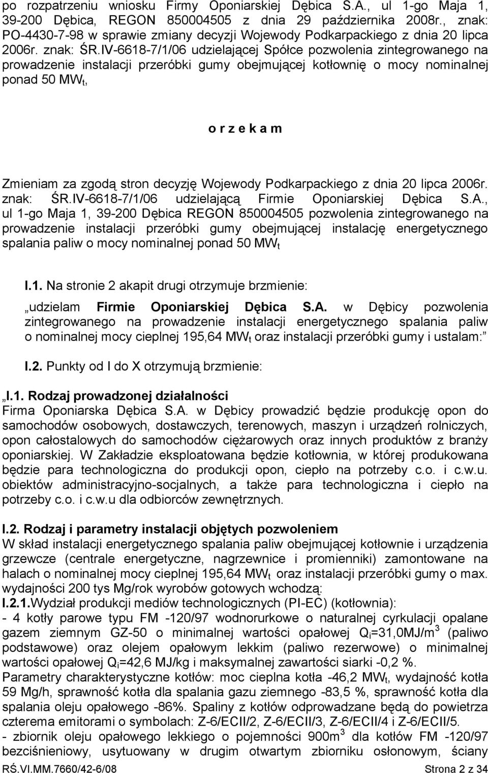 IV-6618-7/1/06 udzielającej Spółce pozwolenia zintegrowanego na prowadzenie instalacji przeróbki gumy obejmującej kotłownię o mocy nominalnej ponad 50 MW t, o r z e k a m Zmieniam za zgodą stron