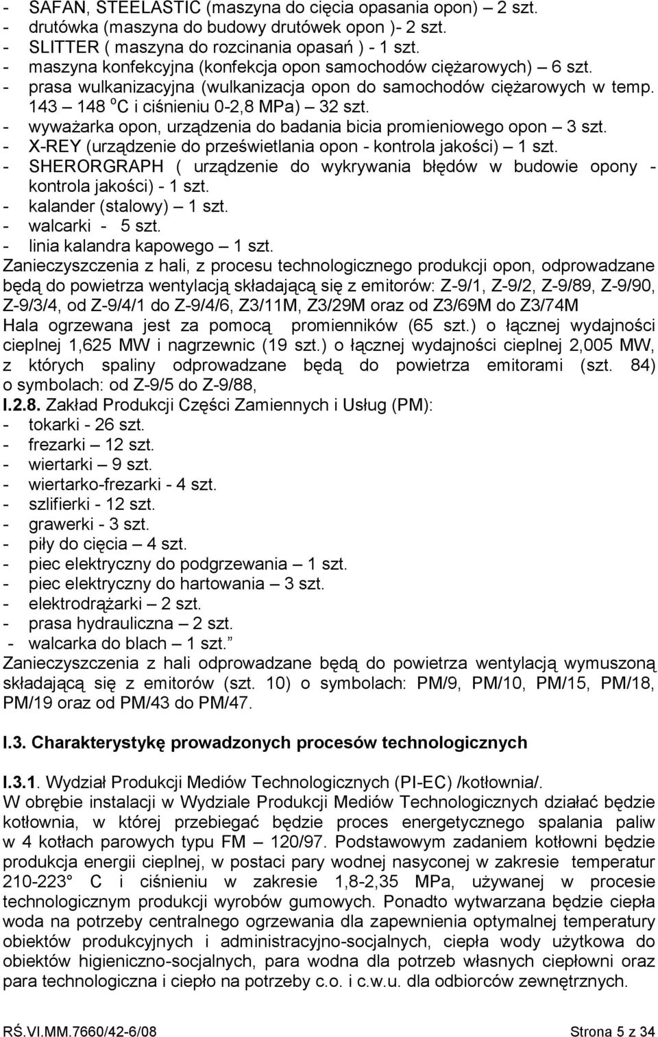 - wyważarka opon, urządzenia do badania bicia promieniowego opon 3 szt. - X-REY (urządzenie do prześwietlania opon - kontrola jakości) 1 szt.