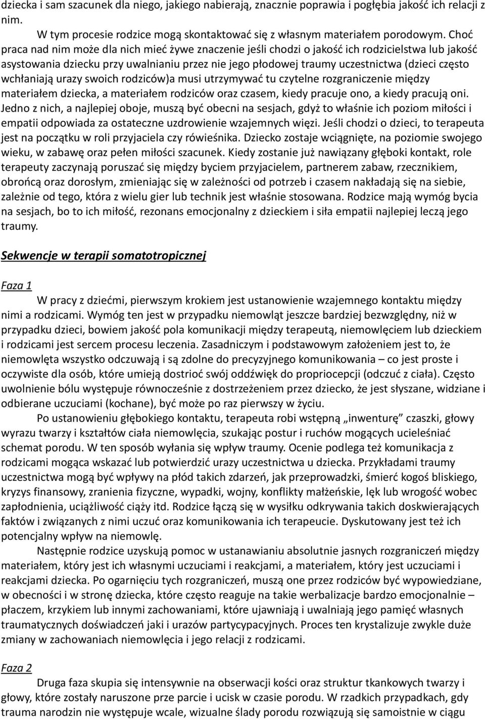 wchłaniają urazy swoich rodziców)a musi utrzymywać tu czytelne rozgraniczenie między materiałem dziecka, a materiałem rodziców oraz czasem, kiedy pracuje ono, a kiedy pracują oni.