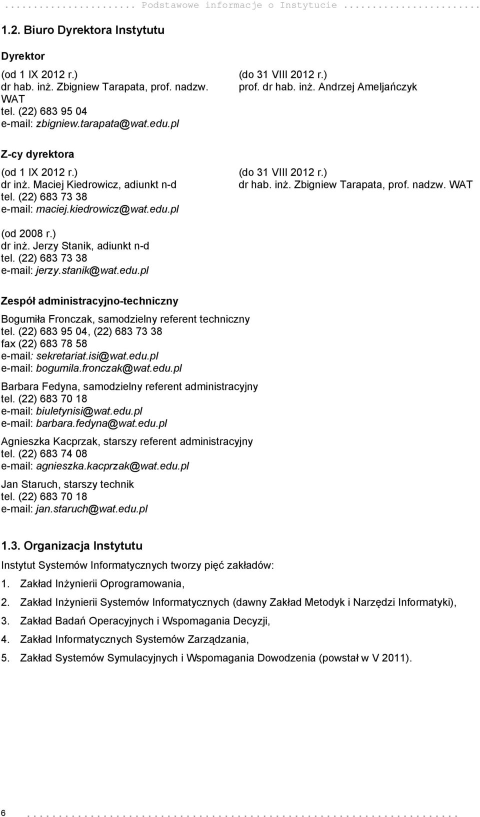 inż. Zbigniew Tarapata, prof. nadzw. WAT (od 2008 r.) dr inż. Jerzy Stanik, adiunkt n-d tel. (22) 683 73 38 e-mail: jerzy.stanik@wat.edu.