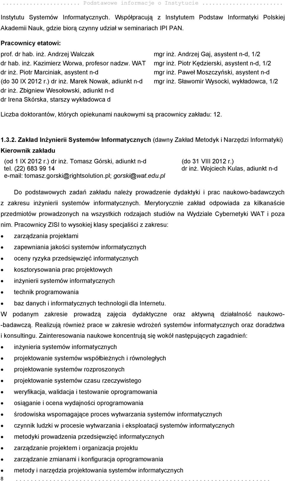 Marek Nowak, adiunkt n-d dr inż. Zbigniew Wesołowski, adiunkt n-d dr Irena Skórska, starszy wykładowca d mgr inż. Andrzej Gaj, asystent n-d, 1/2 mgr inż. Piotr Kędzierski, asystent n-d, 1/2 mgr inż.