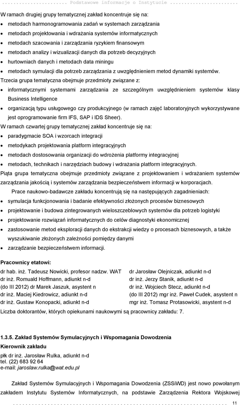 szacowania i zarządzania ryzykiem finansowym metodach analizy i wizualizacji danych dla potrzeb decyzyjnych hurtowniach danych i metodach data miningu metodach symulacji dla potrzeb zarządzania z