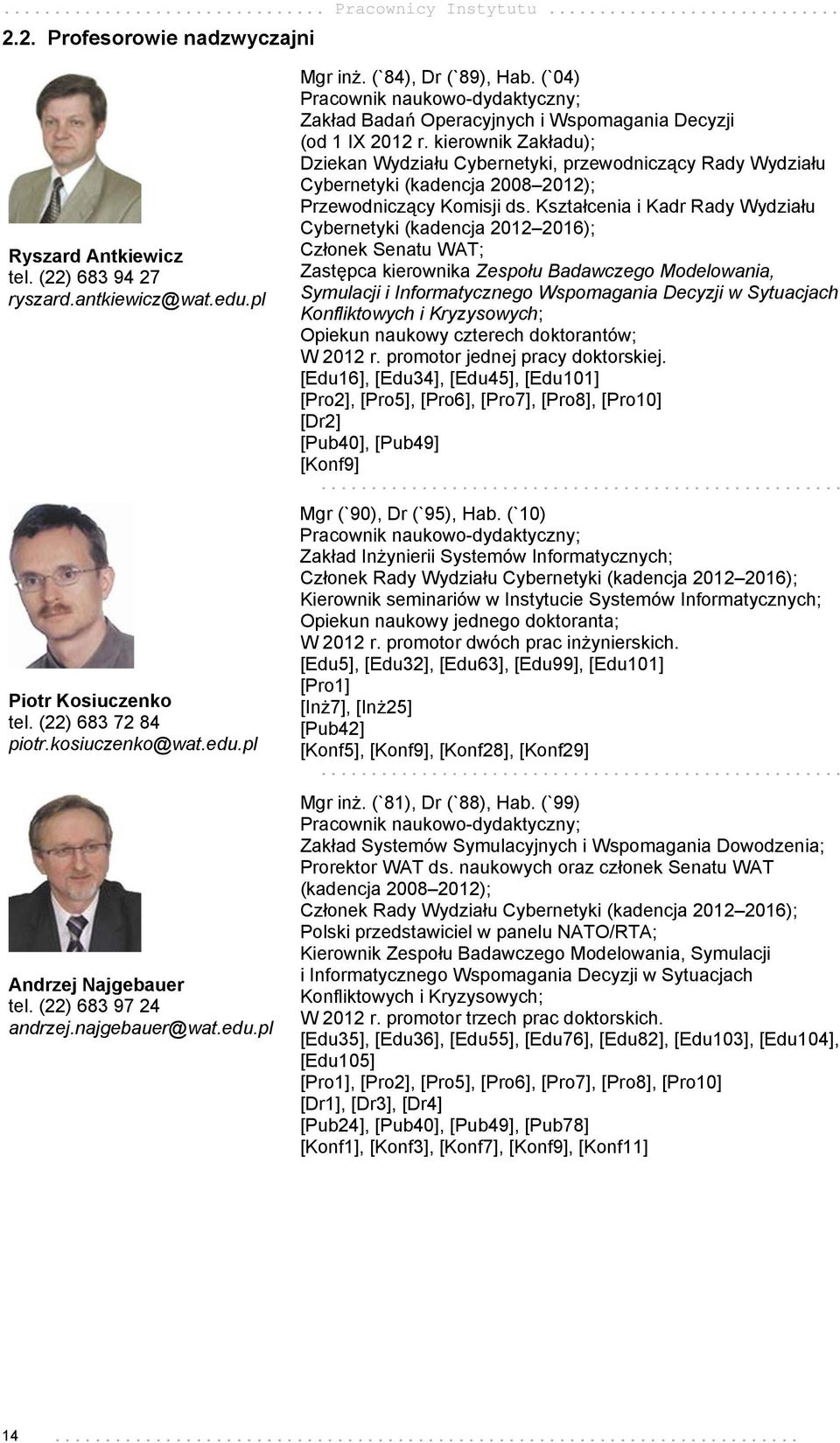 kierownik Zakładu); Dziekan Wydziału Cybernetyki, przewodniczący Rady Wydziału Cybernetyki (kadencja 2008 2012); Przewodniczący Komisji ds.