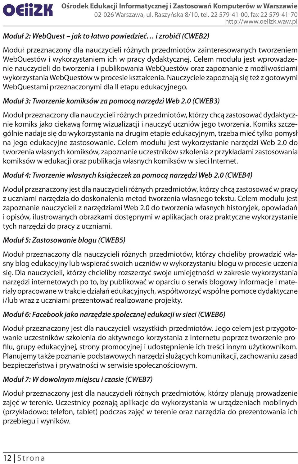 Nauczyciele zapoznają się też z gotowymi WebQuestami przeznaczonymi dla II etapu edukacyjnego. Moduł 3: Tworzenie komiksów za pomocą narzędzi Web 2.