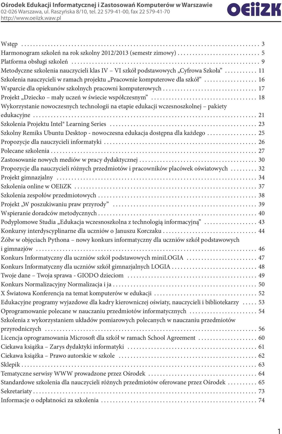 .......... 11 Szkolenia nauczycieli w ramach projektu Pracownie komputerowe dla szkół.................. 16 Wsparcie dla opiekunów szkolnych pracowni komputerowych.