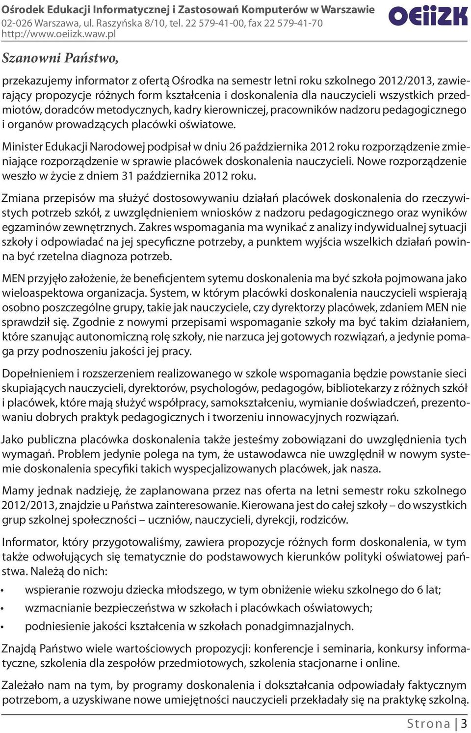 Minister Edukacji Narodowej podpisał w dniu 26 października 2012 roku rozporządzenie zmieniające rozporządzenie w sprawie placówek doskonalenia nauczycieli.