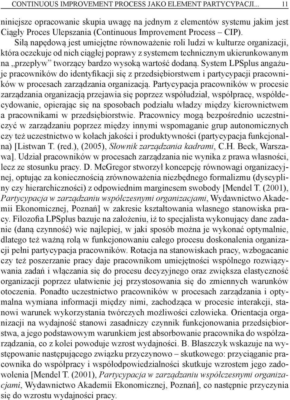 dodaną. System LPSplus angażuje pracowników do identyfikacji się z przedsiębiorstwem i partycypacji pracowników w procesach zarządzania organizacją.