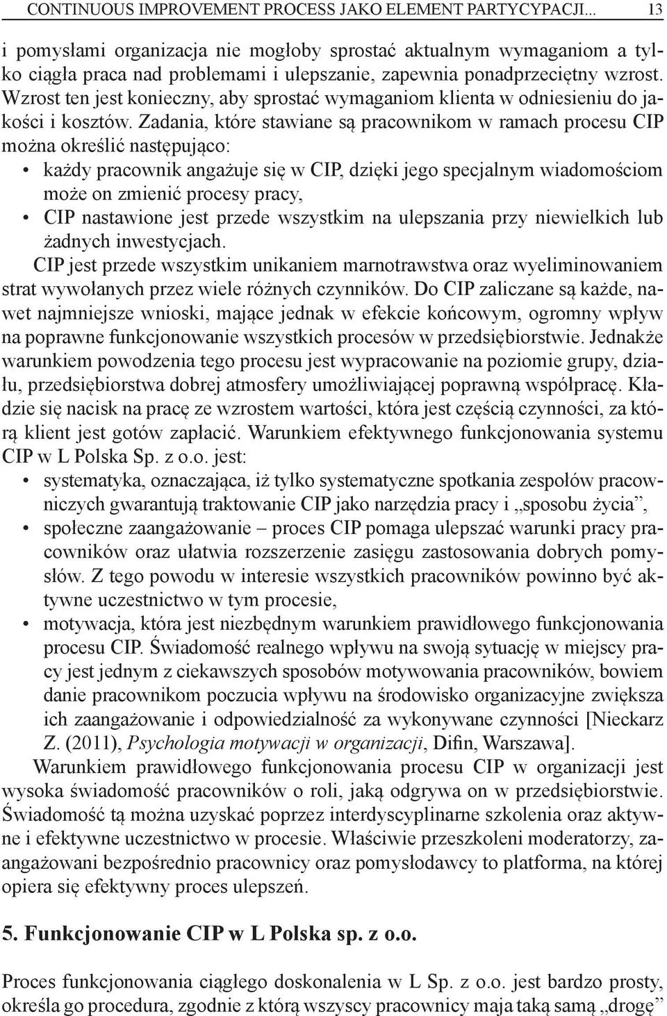 Wzrost ten jest konieczny, aby sprostać wymaganiom klienta w odniesieniu do jakości i kosztów.