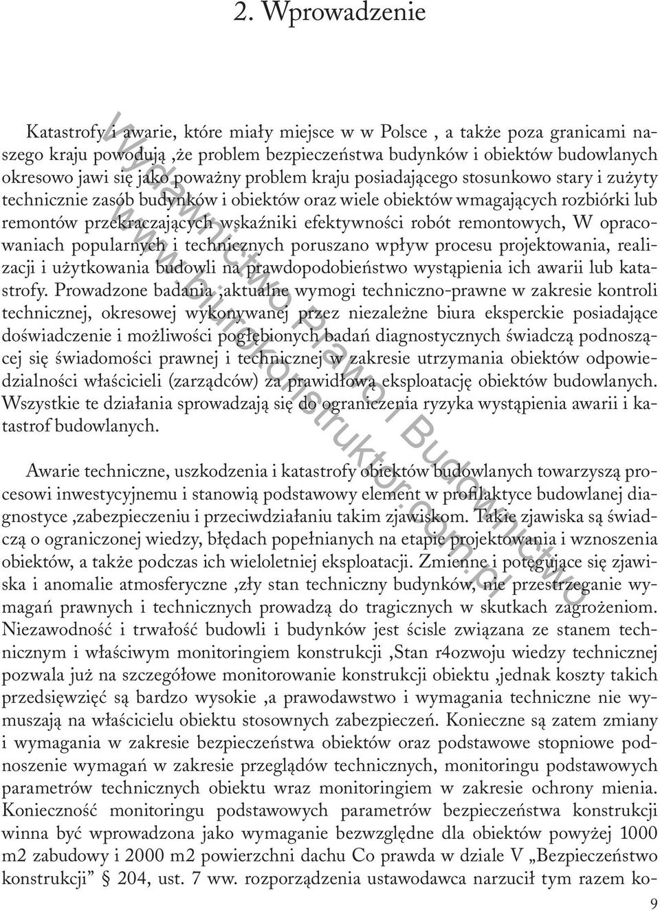 robót remontowych, W opracowaniach popularnych i technicznych poruszano wpływ procesu projektowania, realizacji i użytkowania budowli na prawdopodobieństwo wystąpienia ich awarii lub katastrofy.