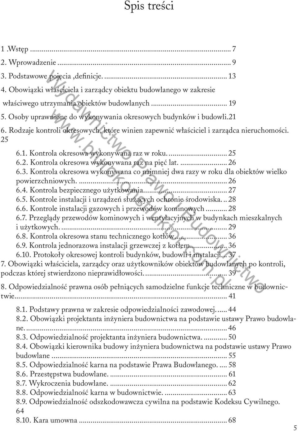 .. 25 6.2. Kontrola okresowa wykonywana raz na pięć lat... 26 6.3. Kontrola okresowa wykonywana co najmniej dwa razy w roku dla obiektów wielko powierzchniowych... 26 6.4.