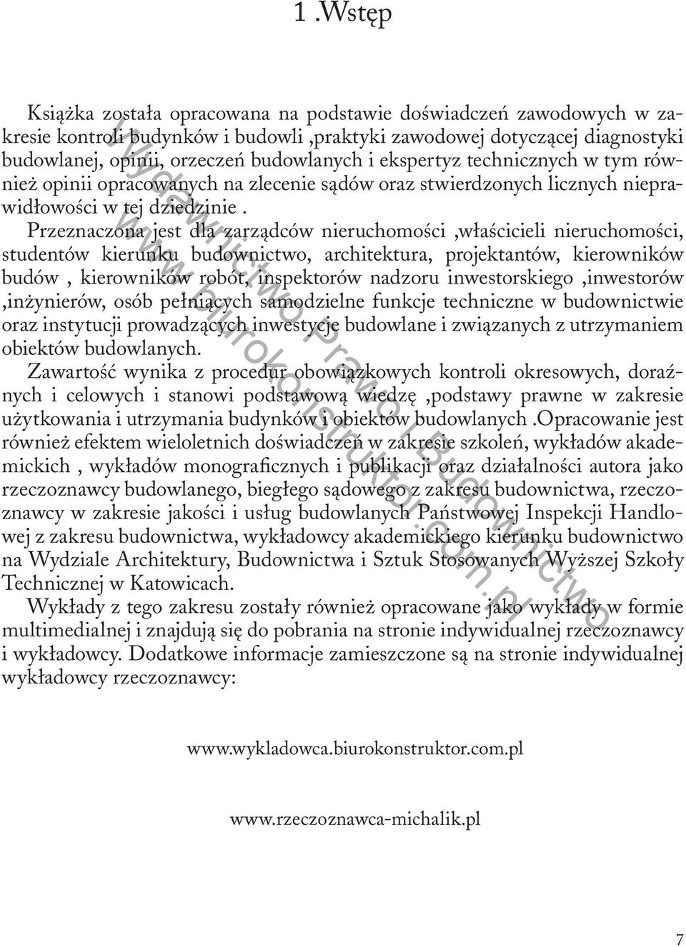 Przeznaczona jest dla zarządców nieruchomości,właścicieli nieruchomości, studentów kierunku budownictwo, architektura, projektantów, kierowników budów, kierowników robót, inspektorów nadzoru