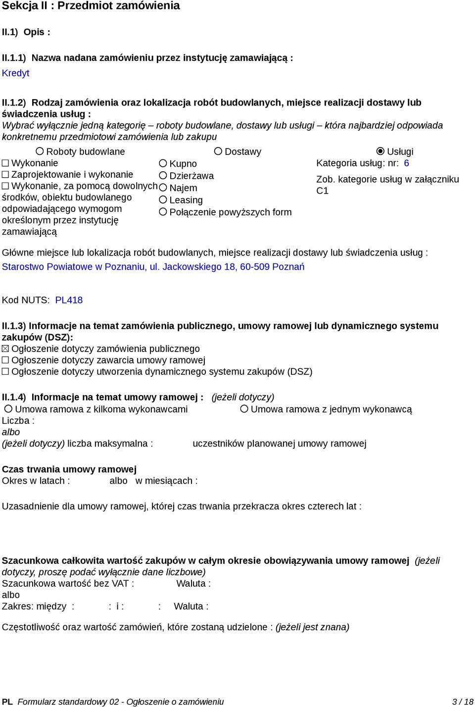 1) Nazwa nadana zamówieniu przez instytucję zamawiającą : Kredyt II.1.2) Rodzaj zamówienia oraz lokalizacja robót budowlanych, miejsce realizacji dostawy lub świadczenia usług : Wybrać wyłącznie