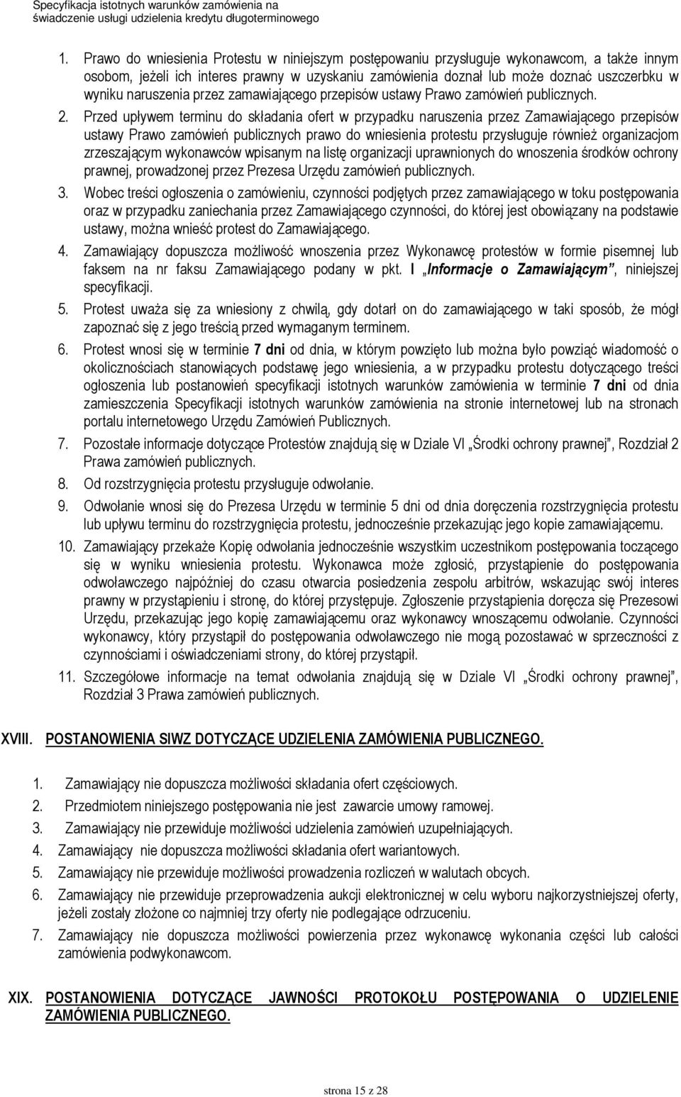 Przed upływem terminu do składania ofert w przypadku naruszenia przez Zamawiającego przepisów ustawy Prawo zamówień publicznych prawo do wniesienia protestu przysługuje równieŝ organizacjom