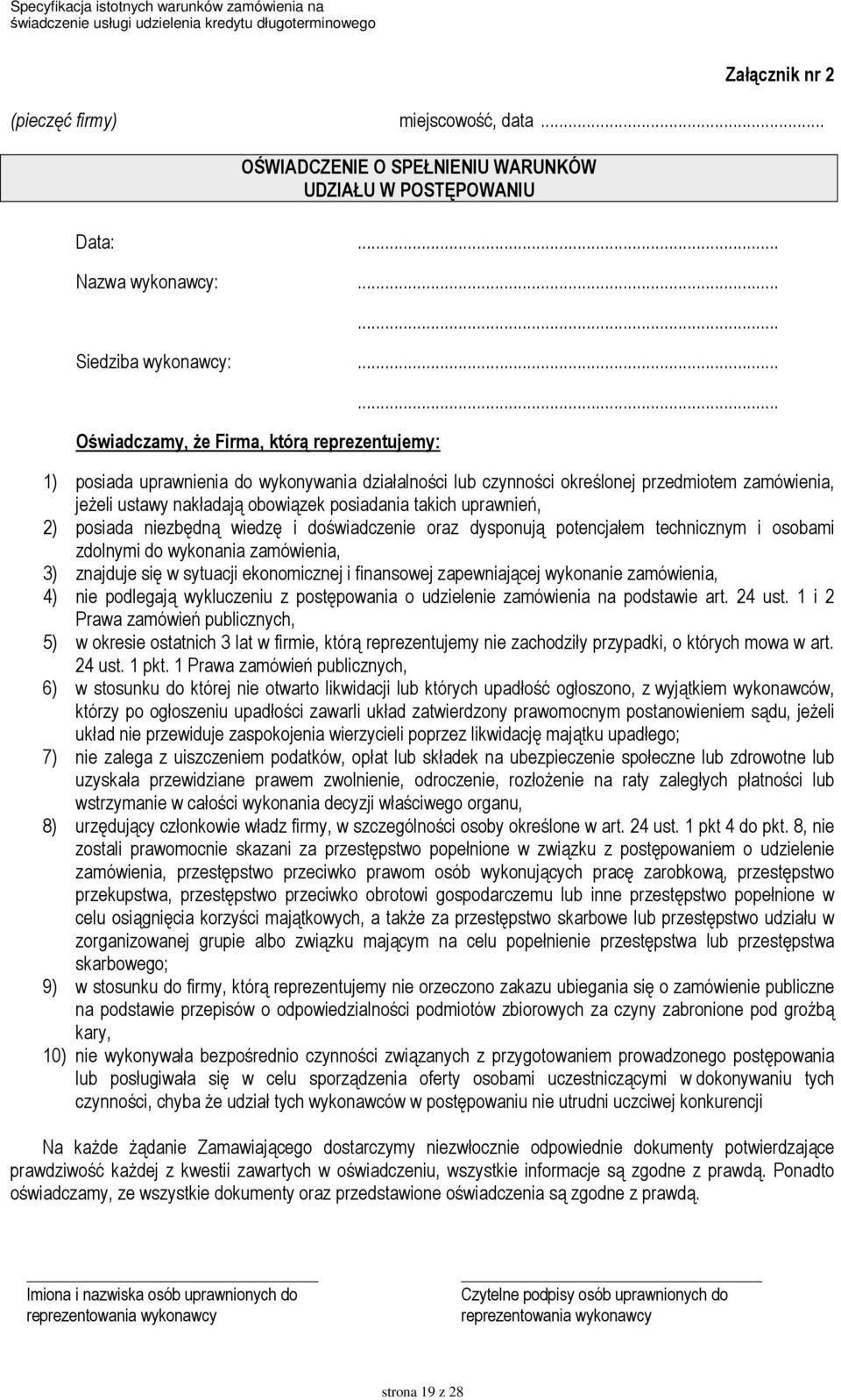 .. 1) posiada uprawnienia do wykonywania działalności lub czynności określonej przedmiotem zamówienia, jeŝeli ustawy nakładają obowiązek posiadania takich uprawnień, 2) posiada niezbędną wiedzę i