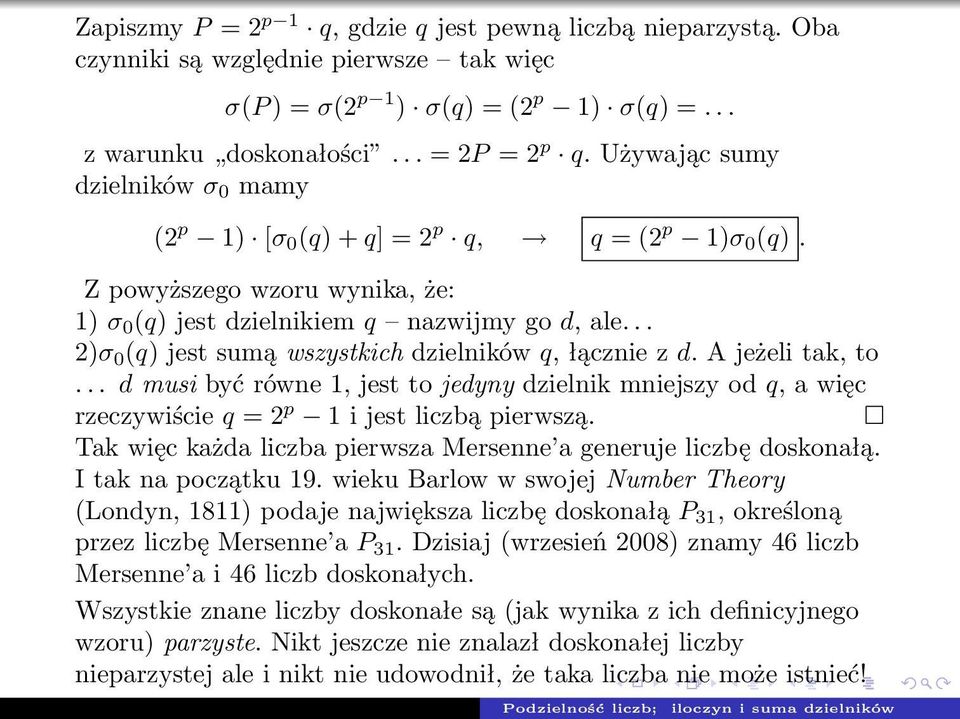 .. 2)σ 0 (q) jest sumą wszystkich dzielników q, łącznie z d. A jeżeli tak, to... d musi być równe 1, jest to jedyny dzielnik mniejszy od q, a więc rzeczywiście q = 2 p 1 i jest liczbą pierwszą.