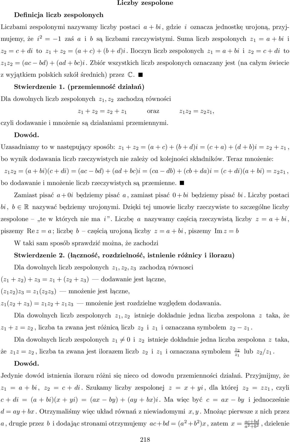 Zbiór wszystkich liczb zespolonych oznaczany jest (na ca lym świecie z wyja tkiem polskich szkó l średnich) przez. Stwierdzenie 1.